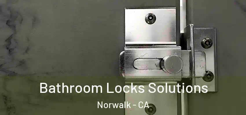  Bathroom Locks Solutions Norwalk - CA
