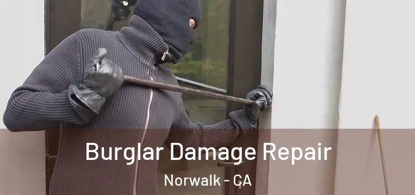 Burglar Damage Repair Norwalk - CA
