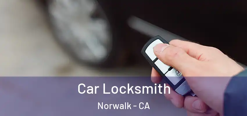  Car Locksmith Norwalk - CA
