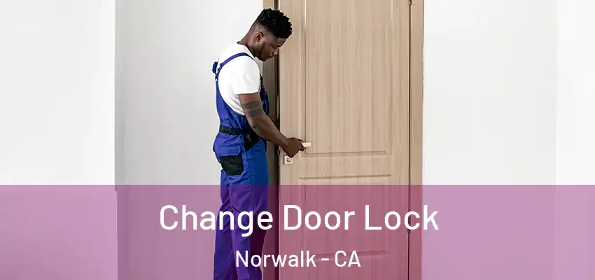  Change Door Lock Norwalk - CA
