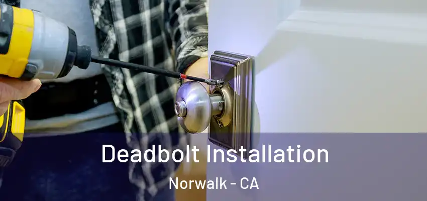  Deadbolt Installation Norwalk - CA