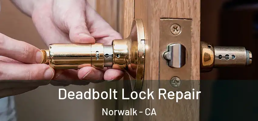  Deadbolt Lock Repair Norwalk - CA