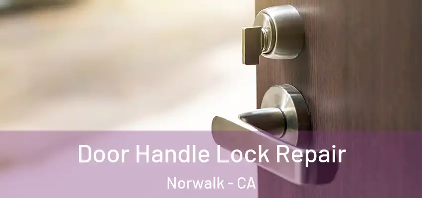  Door Handle Lock Repair Norwalk - CA