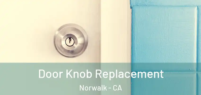  Door Knob Replacement Norwalk - CA