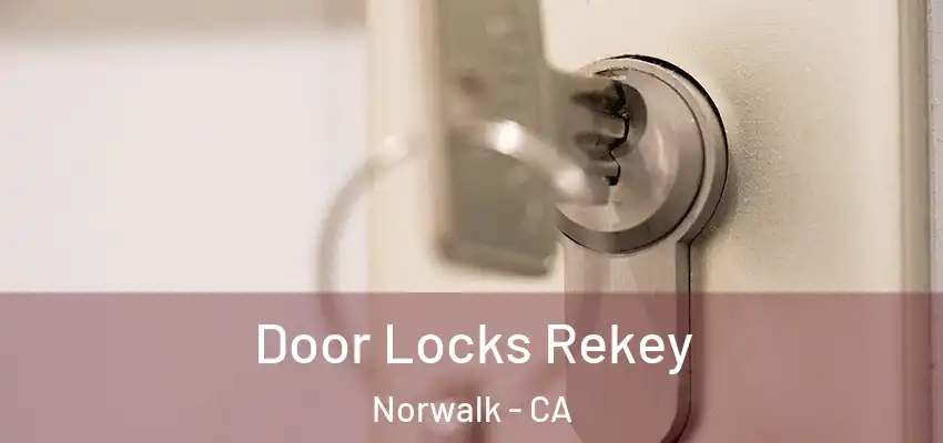  Door Locks Rekey Norwalk - CA