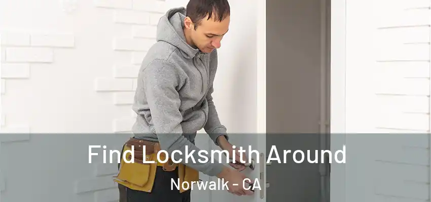  Find Locksmith Around Norwalk - CA