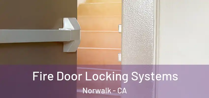  Fire Door Locking Systems Norwalk - CA