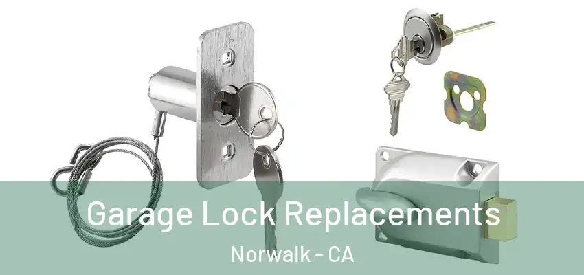  Garage Lock Replacements Norwalk - CA
