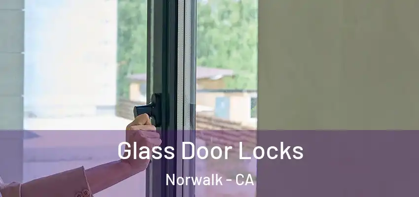  Glass Door Locks Norwalk - CA