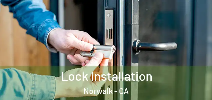  Lock Installation Norwalk - CA