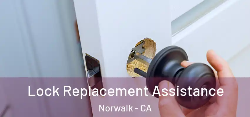  Lock Replacement Assistance Norwalk - CA