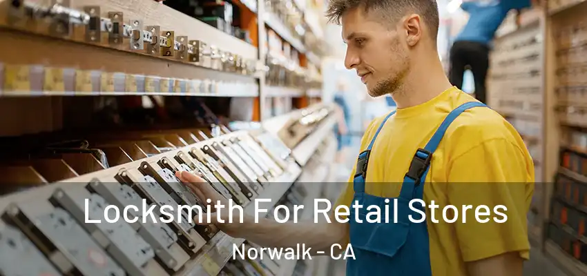  Locksmith For Retail Stores Norwalk - CA
