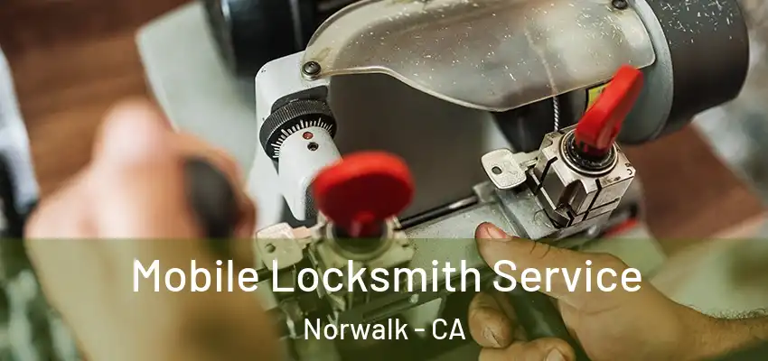  Mobile Locksmith Service Norwalk - CA
