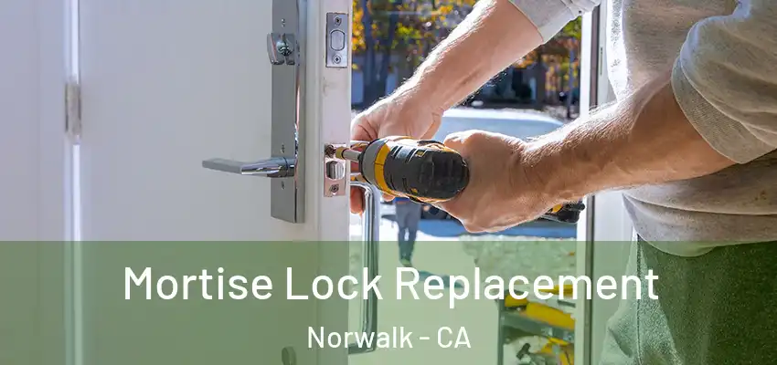  Mortise Lock Replacement Norwalk - CA