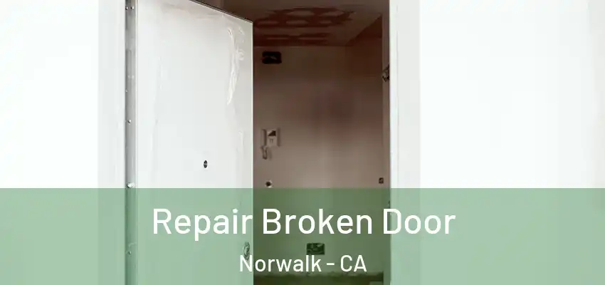  Repair Broken Door Norwalk - CA