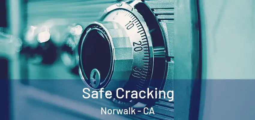 Safe Cracking Norwalk - CA