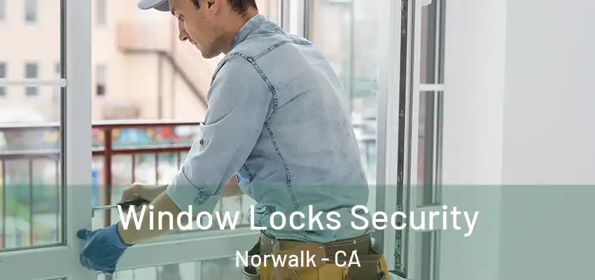  Window Locks Security Norwalk - CA